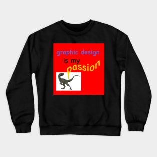 Graphic Design is my Passion Crewneck Sweatshirt